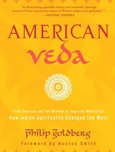 INTERVIEW WITH PHILIP GOLDBERG: AMERICAN VEDA INTERVIEW WITH PHILIP GOLDBERG: AMERICAN VEDA